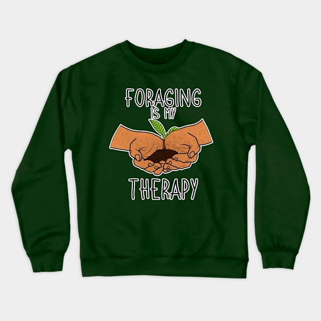 Foraging is My Therapy Mushroom Plants Nature Hunter Forager Foraging Mycology Botanist Morel Botany Crewneck Sweatshirt by GraviTeeGraphics